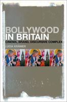 Bollywood in Britain: Cinema, Brand, Discursive Complex 1501307614 Book Cover