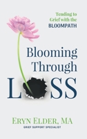 Blooming Through Loss: Tending to Grief with the BloomPathTM B0GCH4Y55L Book Cover