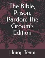The Bible, Prison, Pardon: The Groom's Edition B0DZWPL2P9 Book Cover