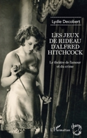 Les jeux de rideau d'Alfred Hitchcock: Le théâtre de l'amour et du crime (Champs Visuels) (French Edition) 2343217084 Book Cover