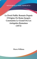 Le Droit Public Romain Depuis L'Origine De Rome Jusqu'a Constantin Le Grand Ou Les Antiquites Romaines (1872) 1271232987 Book Cover