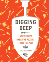 Digging Deep: How Science Unearths Puzzles from the Past 1773212389 Book Cover