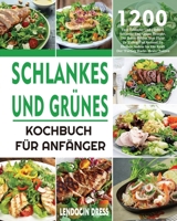 Schlankes und Grünes Kochbuch für Anfänger: 1200 Tage Einfache Und Leckere Schlanke Und Grüne Rezepte, Die Ihnen Helfen, Ihre Figur Zu Halten Und ... Fueling Hacks Meals Nutzen 1804140996 Book Cover