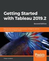 Getting Started with Tableau 2019.2: Effective data visualization and business intelligence with the new features of Tableau 2019.2, 2nd Edition 1838553061 Book Cover