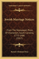 Jewish Marriage Notices From the Newspaper Press of Charleston, S.C., 1775-1906 1166014991 Book Cover