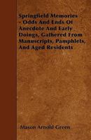Springfield Memories: Odds and Ends of Anecdote and Early Doings, Gathered from Manuscripts, Pamphlets, and Aged Residents (Classic Reprint) 1446013189 Book Cover