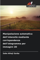 Manipolazione automatica dell'intensità mediante corrispondenza dell'istogramma per immagini 2D (Italian Edition) 6209638899 Book Cover