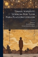 Timaiu Sophistu Lexikon Peri T¿on Para Plat¿oni Lexe¿on... 1279368950 Book Cover