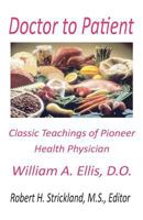 Doctor to Doctor: Classic Teachings of Pioneer Health Physician William A. Ellis, D.O. 0963591983 Book Cover