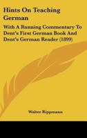 Hints On Teaching German: With A Running Commentary To Dent's First German Book And Dent's German Reader (1899) 1165470365 Book Cover