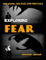 Exploring Fear: The Good, The Bad and the Ugly B0BYR86JZ4 Book Cover