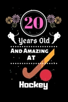 20 Years Old And Amazing At Hockey: Best Appreciation gifts notebook, Great for 20 years Hockey Appreciation/Thank You/ Birthday & Christmas Gifts 1700903012 Book Cover