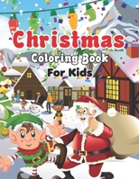 Christmas Coloring Book for Kids: My Big Christmas Coloring Book For Toddlers, Fun book for for Kids - Personalized Christmas Book for Toddlers & Kids with Bonus Coloring Pages B08NMGVRLM Book Cover