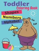 Toddler Coloring Book. Numbers Colors Shapes: Baby Activity Book for Kids Age 1-3, Boys or Girls (Preschool Prep Activity Learning) 1695578112 Book Cover