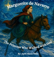 Marguerite de Navarre: The Princess Who Walked with God B0GGDVJ64M Book Cover