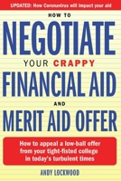 How to Negotiate Your Crappy Financial Aid and Merit Aid Offer: How to appeal a low-ball offer from your tight-fisted college in today’s turbulent times B087LKD6SC Book Cover