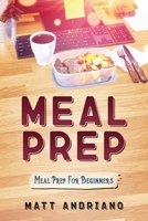 Meal Prep: Meal Prep For Beginners B0C9S7QFL4 Book Cover