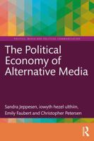 The Political Economy of Alternative Media (Politics, Media and Political Communication) 1032636378 Book Cover