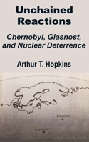 Unchained Reactions: Chernobyl, Glasnost, and Nuclear Deterrence 141020104X Book Cover