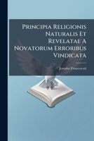 Principia Religionis Naturalis Et Revelatae A Novatorum Erroribus Vindicata 1179917553 Book Cover