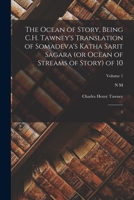The Ocean of Story, Being C.H. Tawney's Translation of Somadeva's Katha Sarit Sagara (or Ocean of Streams of Story) of 10: 1; Volume 1 1018170901 Book Cover