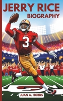 Jerry Rice Biography: An Inspirational Story for Young Readers (A Football Legend for kids) (Inspirational sports stories for kids) B0DQJ2KQSM Book Cover