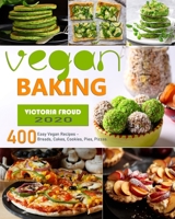 Vegan Baking: 400 Easy Vegan Recipes - Breads, Cakes, Cookies, Pies, Pizzas. B085R74P4Z Book Cover