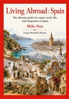 Living Abroad: Spain: The Ultimate Guide for Expats: Work, Life, and Integration in Spain (Living Abroad by Obscyra) B0F9X2PDQB Book Cover