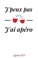 J'peux pas j'ai apéro: Agenda 2020 Hebdomadaire 1 Semaine par page Format A5 | Janvier 2020 à Décembre 2020 | Planificateur Organiseur Semainier avec ... Notes | Cadeau Humoristique (French Edition) 1672038073 Book Cover