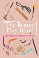 The Beauty Play Book: 70 practical practices to help improve your beauty habits B07Y4HSTTR Book Cover