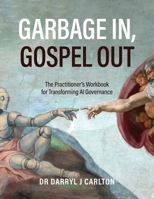 Garbage In, Gospel Out: The Practitioner's Workbook for Transforming AI Governance B0GGQ65FST Book Cover