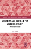 Mockery and Typology in Milton’s Poetry: Laughing with God (Routledge Studies in Renaissance Literature and Culture) 1041168721 Book Cover