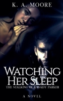 Watching Her Sleep : The Stalking of Kassidy Parker 195722312X Book Cover