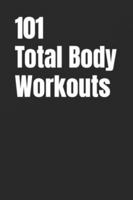 101 Total Body Workouts: Quick, Effective, and Completely Unique Workouts for Strength, Fat Loss, and Daily Energy (The 101 Workout Series) B0G43J3ZHY Book Cover