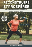 Reconstruire Et Prospérer Vol. 5: Entraînements De Musculation Pour Les Seniors De Plus De 70 Ans (French Edition) B0F629WS8Q Book Cover