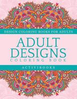 Adult Designs Coloring Book - Design Coloring Books for Adults 1683210999 Book Cover