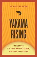 Yakama Rising: Indigenous Cultural Revitalization, Activism, and Healing 0816531196 Book Cover