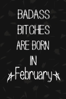 Badass Bitches Are Born In February: The Perfect Journal Notebook For Badass Bitches who born in February. Cute Cream Paper 6*9 Inch With 100 Pages Notebook For Writing Daily Routine, Journal and Hand 1692724932 Book Cover