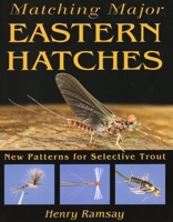 Matching Major Eastern Hatches: New Patterns for Selective Trout 081170730X Book Cover