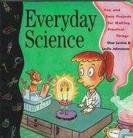 Everyday Science: Fun and Easy Projects for Making Practical Things 0471110140 Book Cover