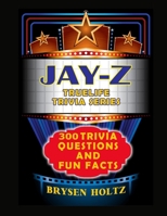 Truelife Trivia Jay-Z: 300 Trivia Questions and Fun Facts (Truelife Trivia Series) B0GHXBBHPZ Book Cover