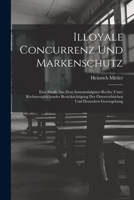 Illoyale Concurrenz Und Markenschutz: Eine Studie Aus Dem Immaterialgüter-Rechte Unter Rechtsvergleichender Berücksichtigung Der Österreichischen Und 1018344292 Book Cover