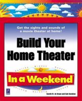 Build Your Home Theater In a Weekend 0761527443 Book Cover