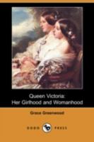 Queen Victoria, her girlhood and womanhood 197916648X Book Cover