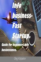 Info business-Fast Startup.: Guide for beginners info businessmen. Create your own online business! 1539887685 Book Cover
