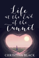 Life At The End Of The Tunnel 191356892X Book Cover