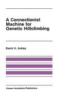 A Connectionist Machine for Genetic Hillclimbing (The International Series in Engineering and Computer Science) 089838236X Book Cover