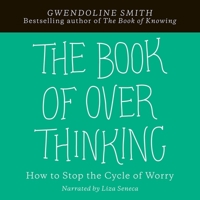 The Book of Overthinking: How to Stop the Cycle of Worry 1524868469 Book Cover