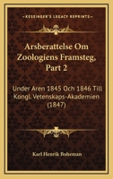 Arsberattelse Om Zoologiens Framsteg, Part 2: Under Aren 1845 Och 1846 Till Kongl. Vetenskaps-Akademien (1847) 1168431816 Book Cover