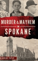 Murder & Mayhem in Spokane 1540251802 Book Cover